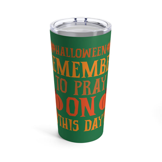 Halloween Pumpkin Pray Tumbler 20 oz - 'Remember To Pray On This Day' Dark Green