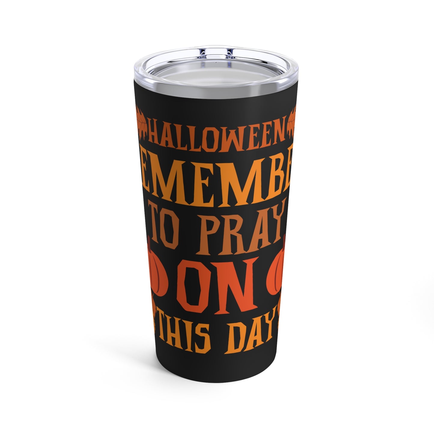 Halloween Pumpkin Pray Tumbler 20 oz - 'Remember To Pray On This Day' Black