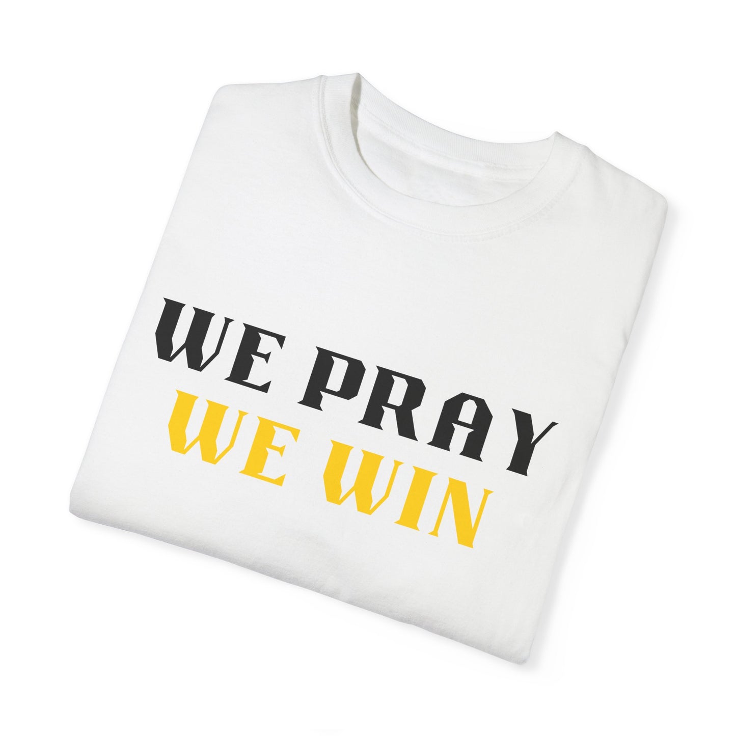 Inspirational 'WE PRAY WE WIN' Garment-Dyed T-Shirt by Novelty Wonders